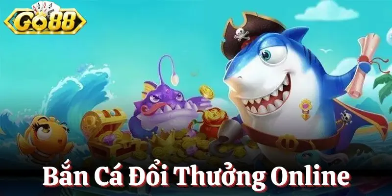 Bắn cá đổi thưởng online