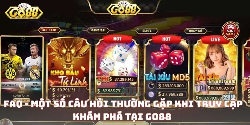 FAQ - Một số câu hỏi thường gặp khi truy cập khám phá tại Go88