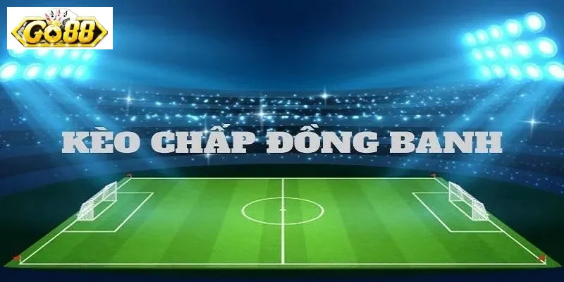 Kèo chấp đồng banh
