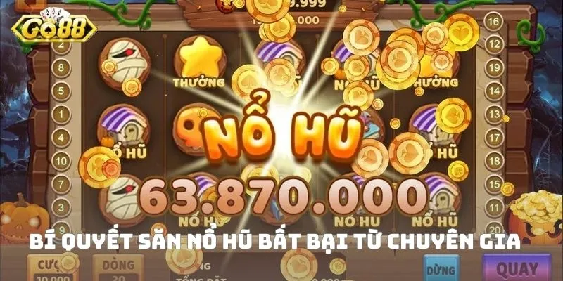Bí quyết săn nổ hũ bất bại từ chuyên gia 